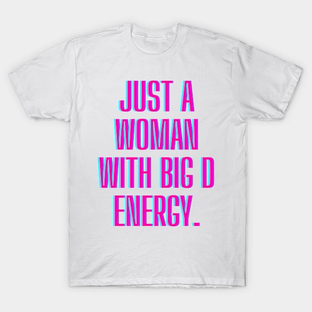 Just a woman with big D energy T-Shirt by BunnyCreative